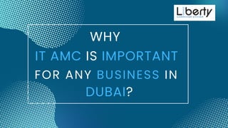FOR ANY BUSINESS IN
WHY
IT AMC IS IMPORTANT
DUBAI?
 