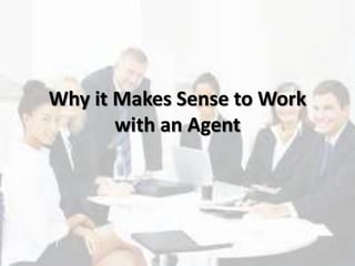 Why it Makes Sense to Work
with an Agent
 