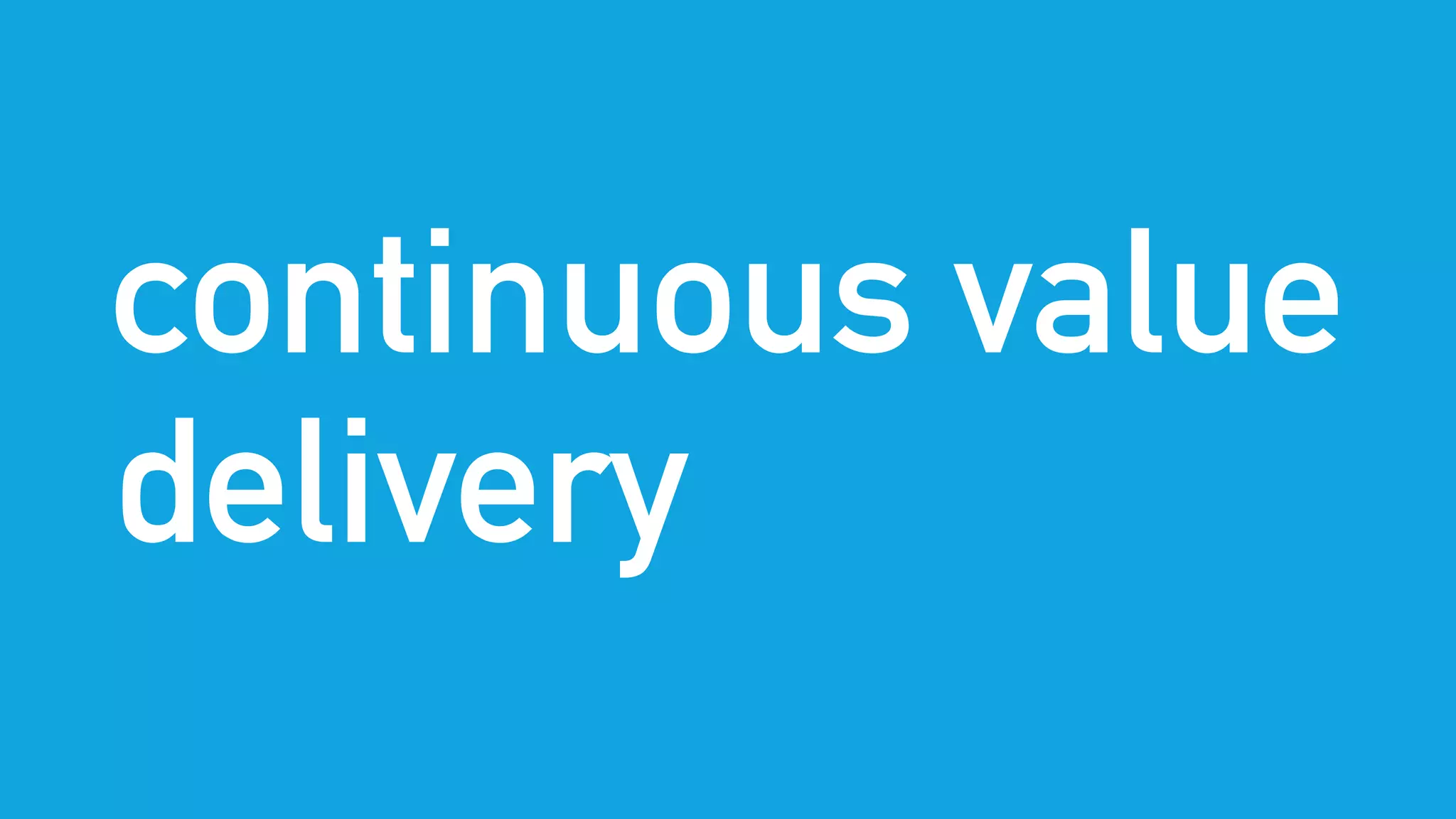 continuous value
delivery
 