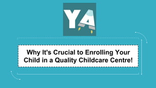 Why It's Crucial to Enrolling Your
Child in a Quality Childcare Centre!
 