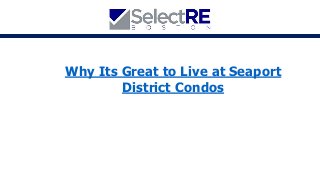 Why Its Great to Live at Seaport
District Condos
 