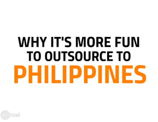 Why its more fun to outsource to Philippines