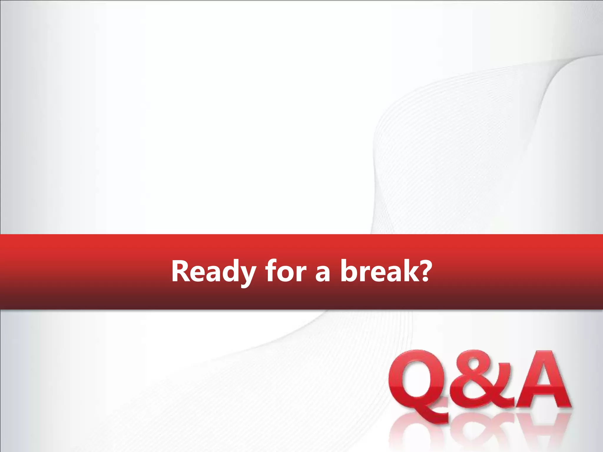 Ready for a break?Q&A