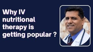 Why IV
Why IV
nutritional
nutritional
therapy is
therapy is
getting popular ?
getting popular ?
 