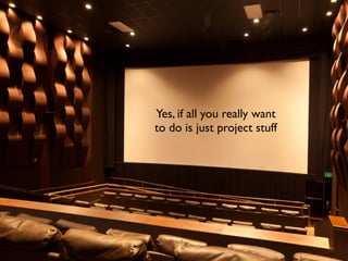 Yes, if all you really want
to do is just project stuff
 