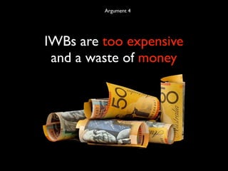 Argument 4




IWBs are too expensive
 and a waste of money
 