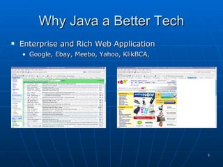 Why Java a Better Tech Enterprise and Rich Web Application Google, Ebay, Meebo, Yahoo, KlikBCA,  