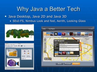 Why Java a Better Tech Java Desktop, Java 2D and Java 3D SExI-FS, Nimbus Look and feel, Aerith, Looking Glass 