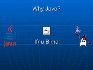 Why Java? Ifnu Bima 