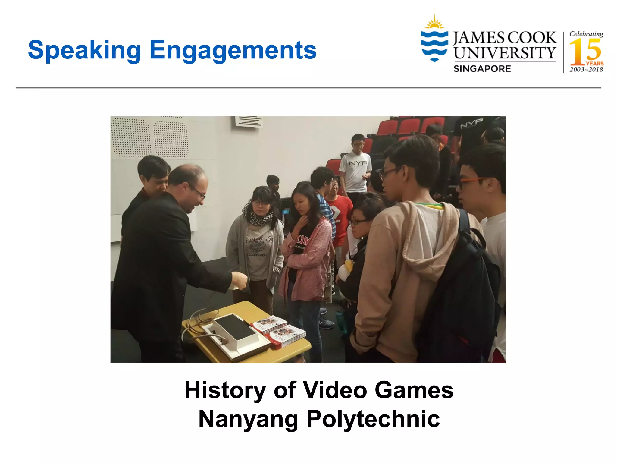 Speaking Engagements
History of Video Games
Nanyang Polytechnic
 