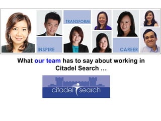 What our team has to say about working in
Citadel Search …
 