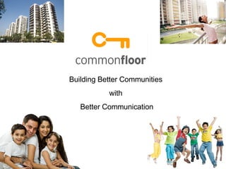 Building Better Communities  with  Better Communication 