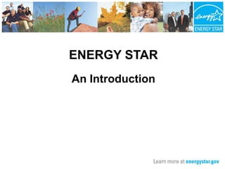 ENERGY STAR
An Introduction
 