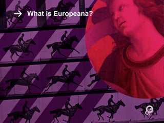 What is Europeana?

 