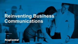 1 | © 2016 RingCentral, Inc. All rights reserved.
Reinventing Business
Communications
 