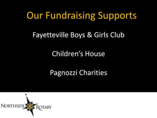 Our Fundraising Supports
 Fayetteville Boys & Girls Club

       Children’s House

      Pagnozzi Charities
 