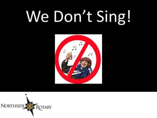 We Don’t Sing!
 