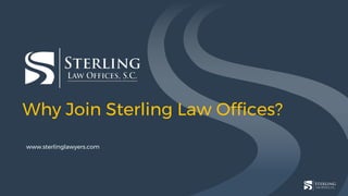 Why Join Sterling Law Offices?
www.sterlinglawyers.com
 