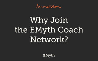 Learn more: emyth.com/become-a-coach
Become an
EMyth Coach
 