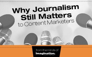 Why Journalism
Still Matters
to Content Marketers
from the minds of
 
