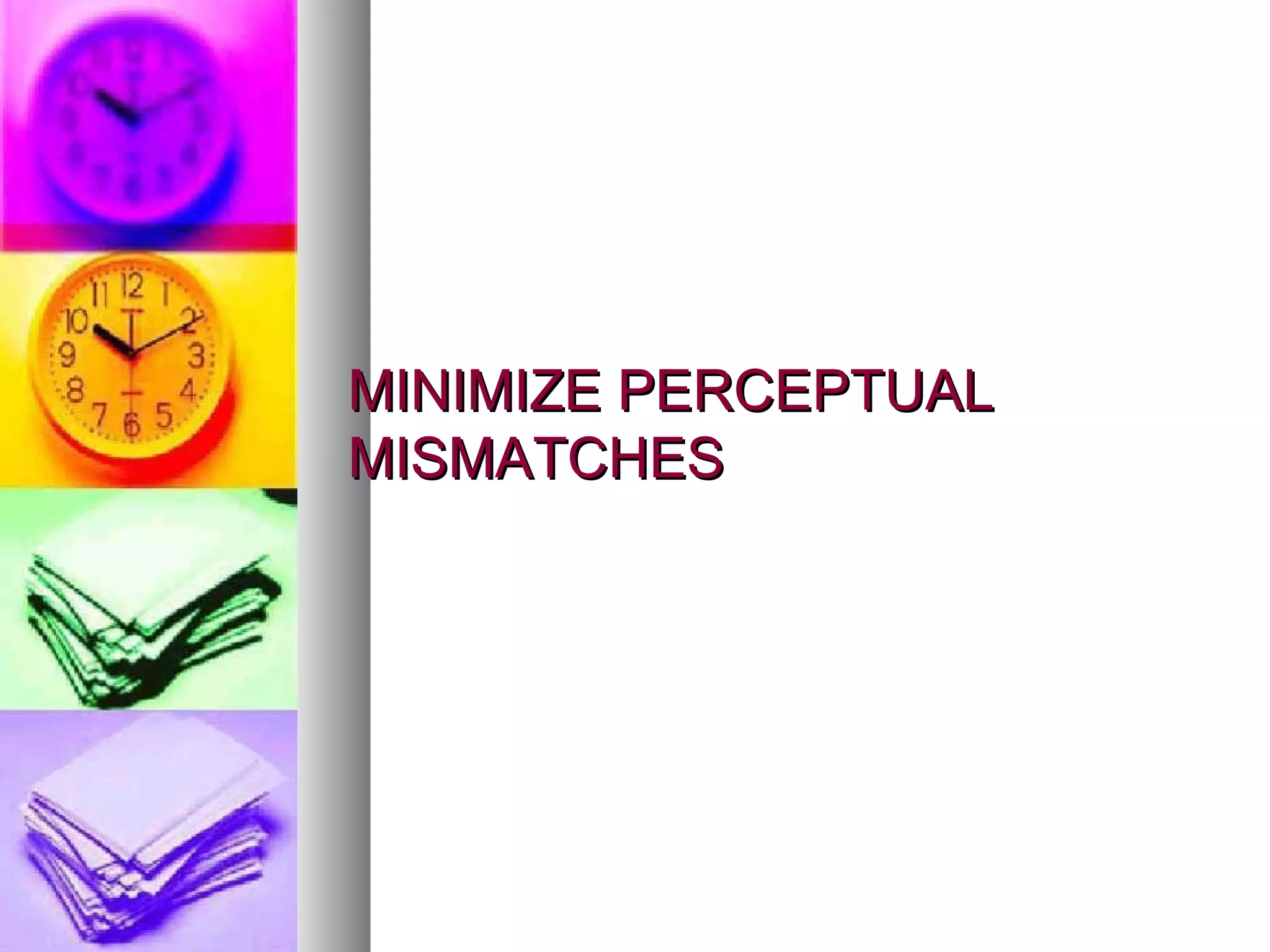 MINIMIZE PERCEPTUAL MISMATCHES 