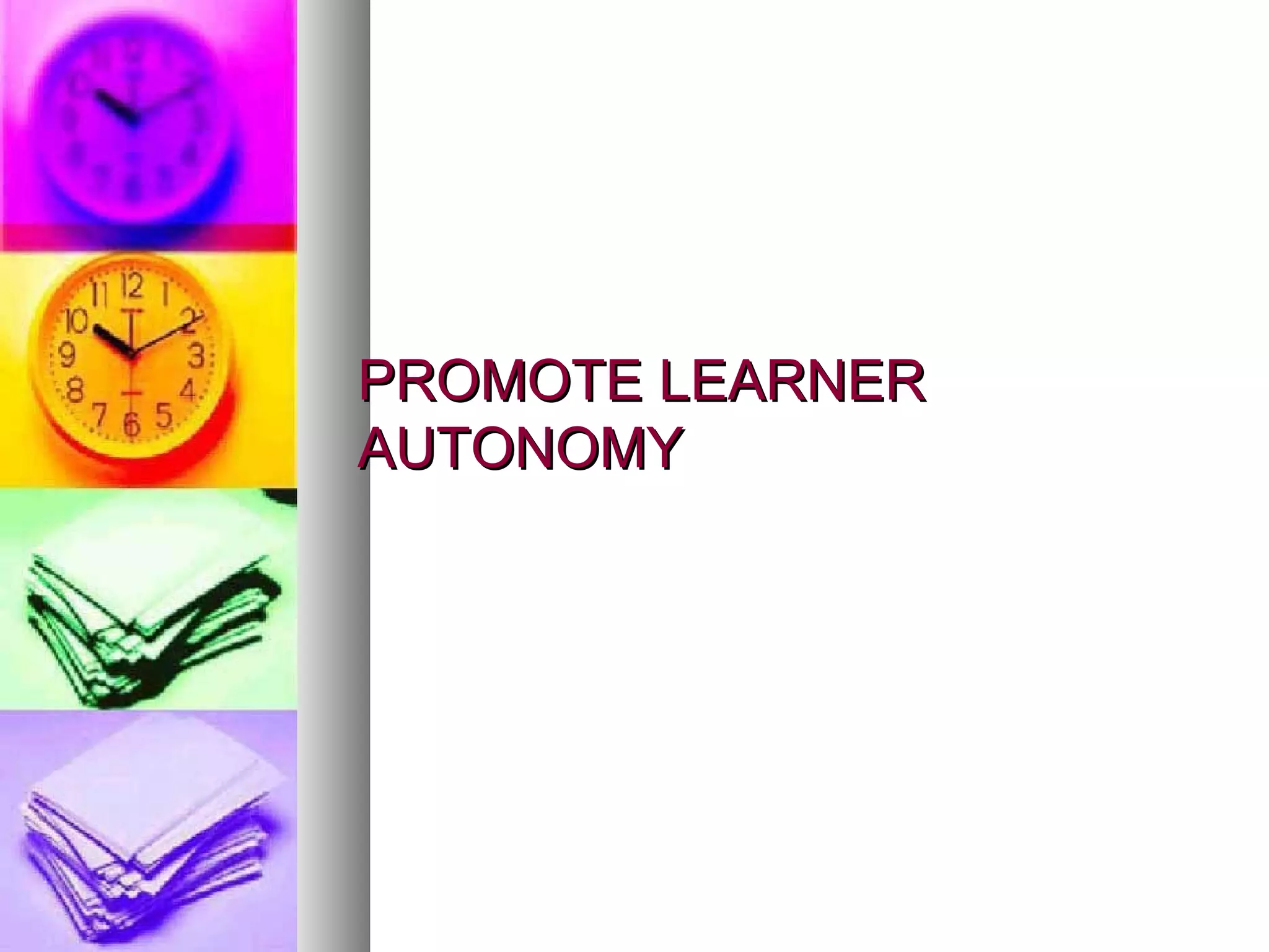 PROMOTE LEARNER AUTONOMY 