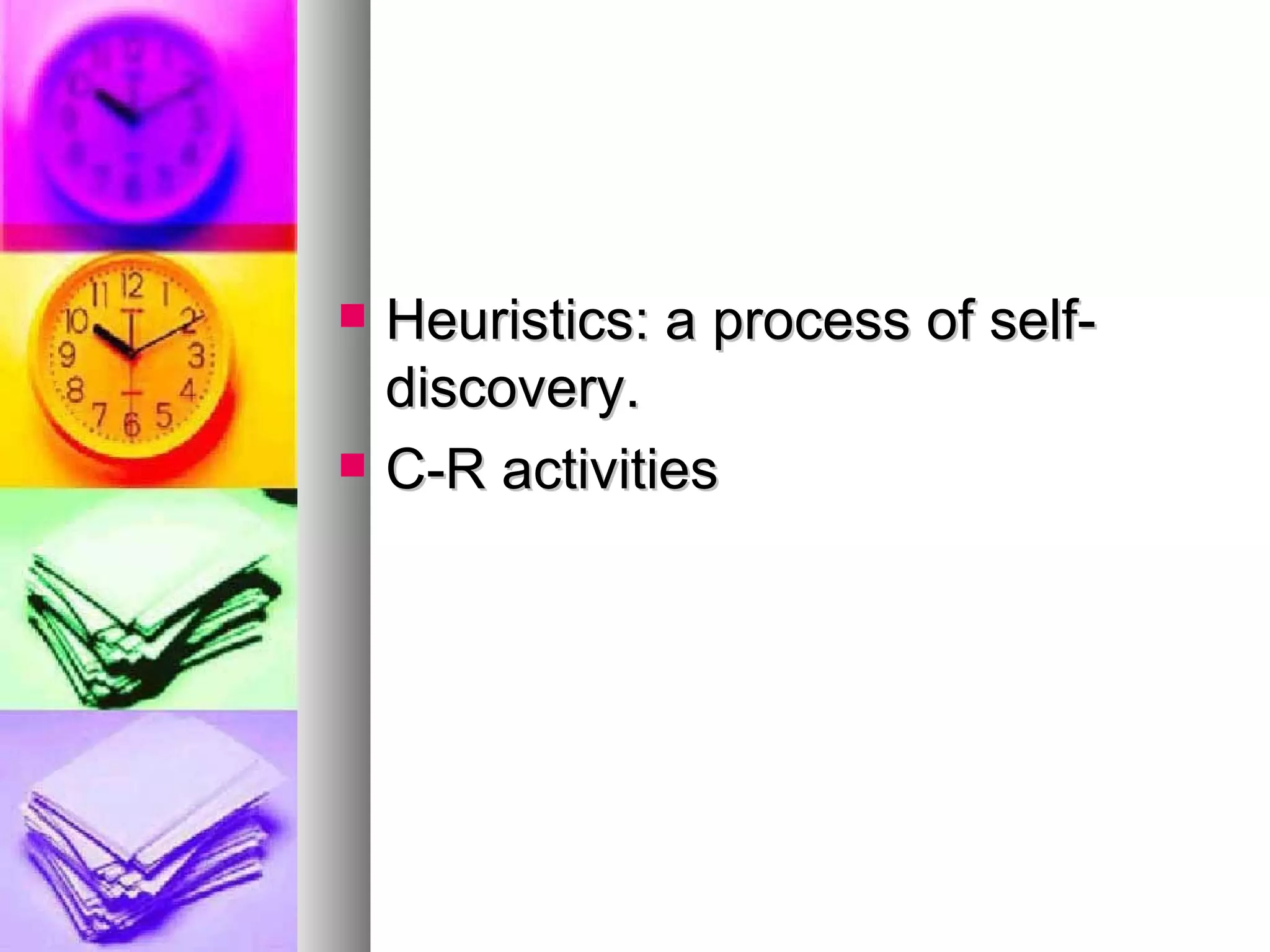 Heuristics: a process of self-discovery. C-R activities 