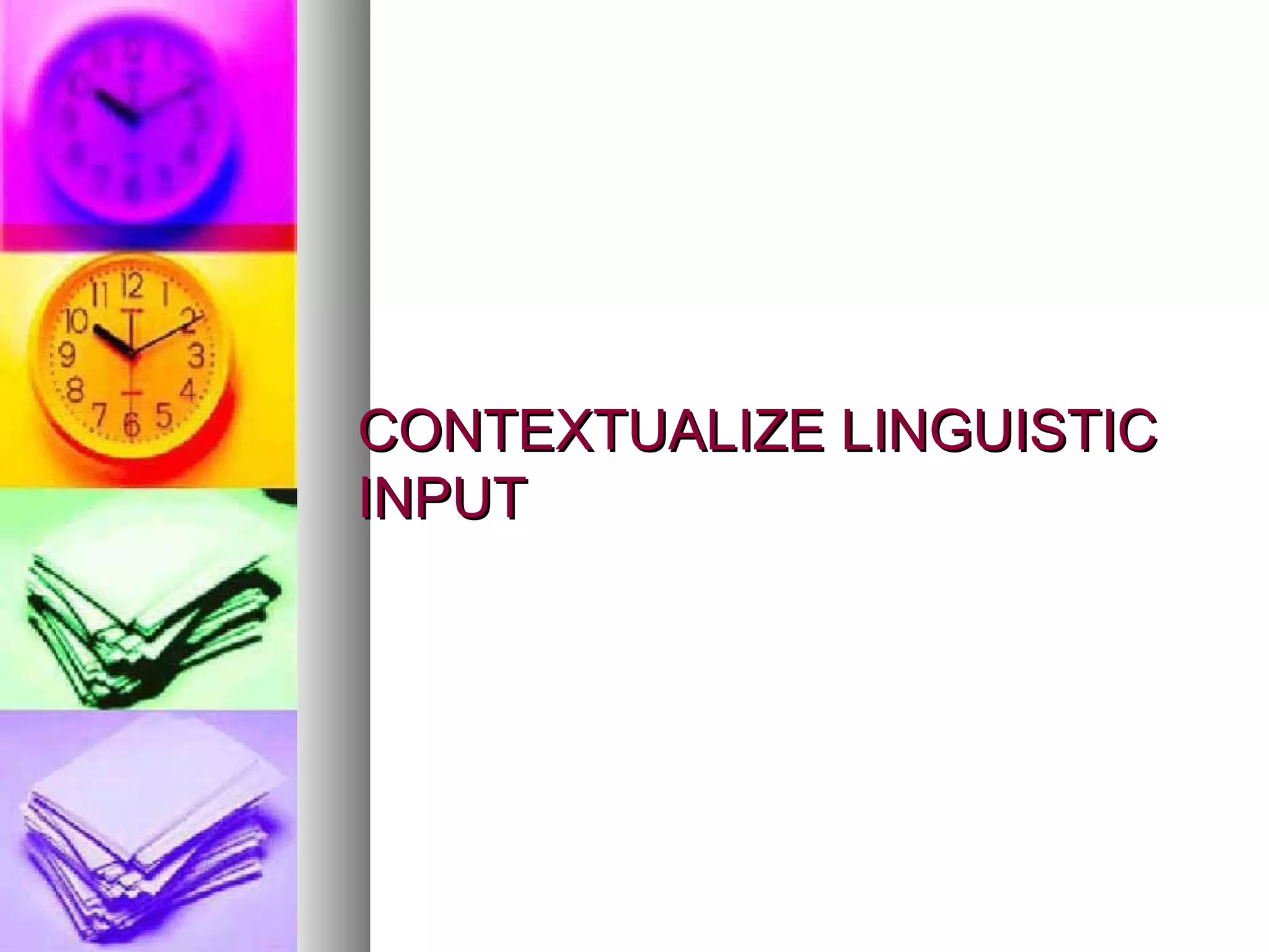 CONTEXTUALIZE LINGUISTIC INPUT 