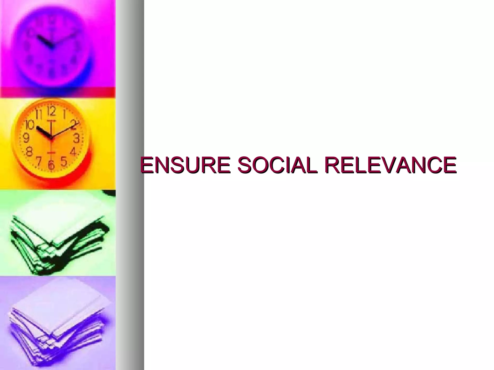 ENSURE SOCIAL RELEVANCE 