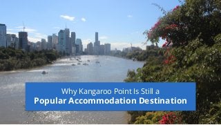 Why Kangaroo Point Is Still a
Popular Accommodation Destination
 
