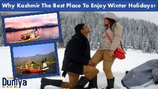 Why Kashmir The Best Place To Enjoy Winter Holidays?Why Kashmir The Best Place To Enjoy Winter Holidays?
 