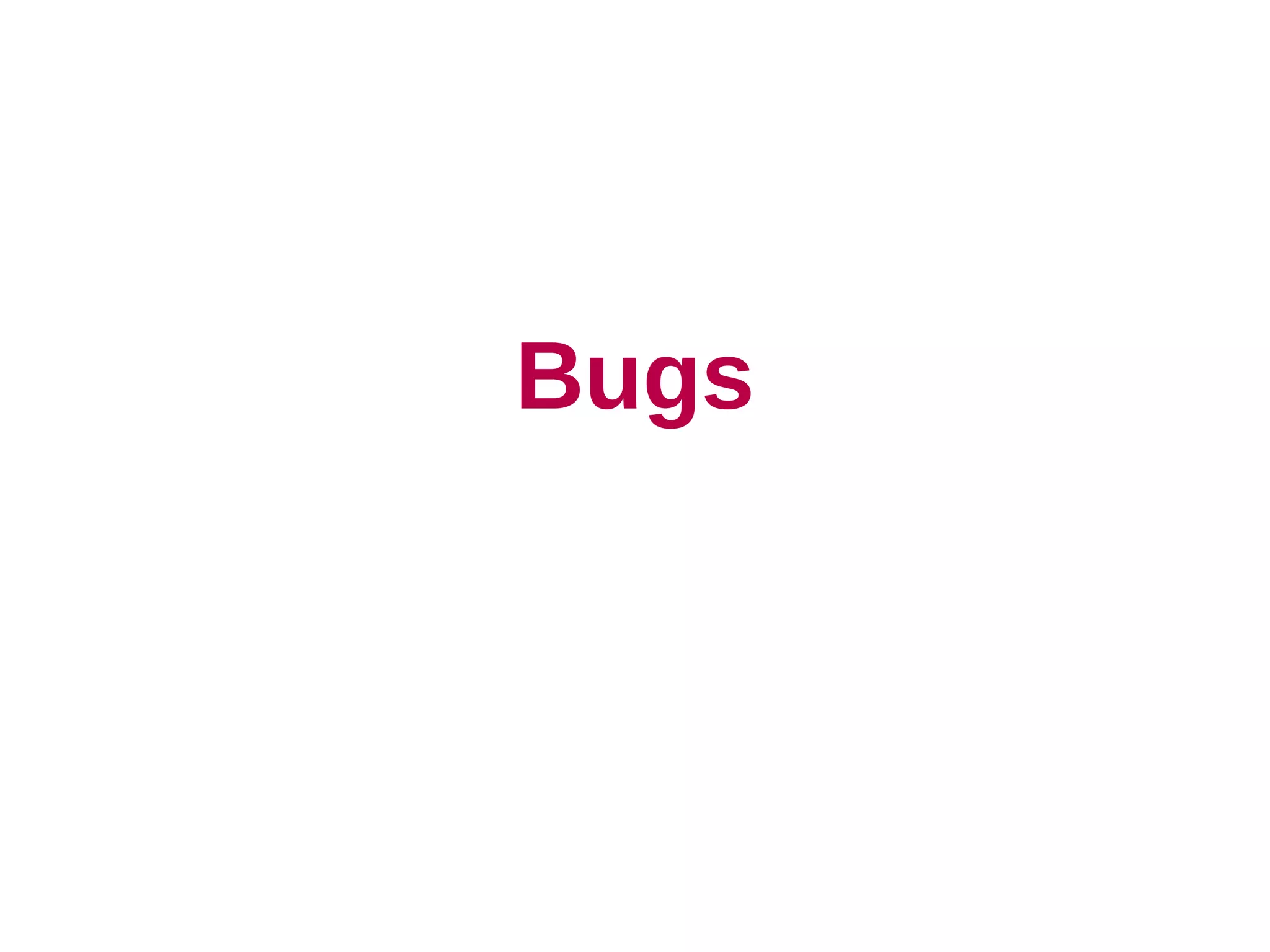 Bugs
 