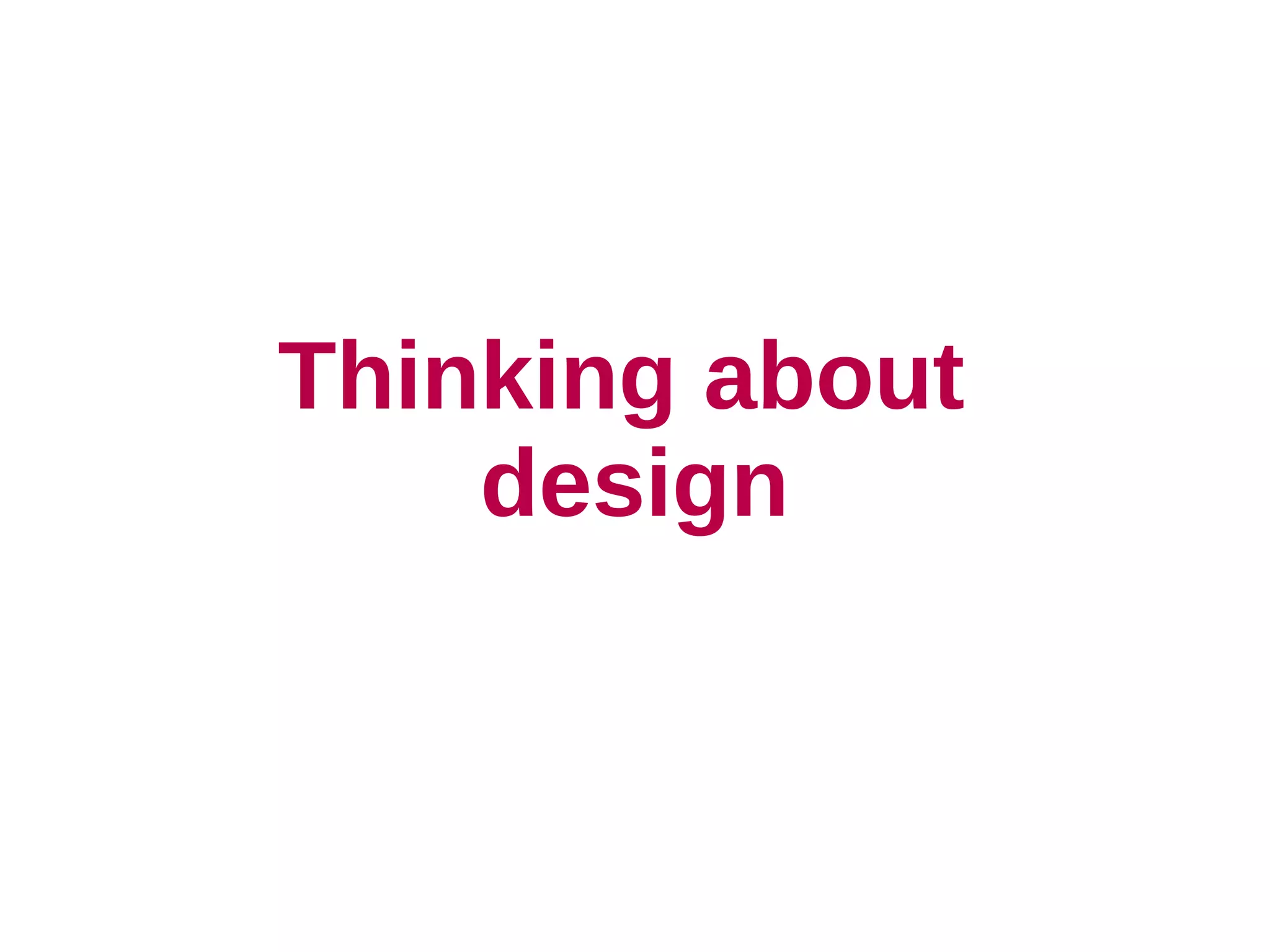 Thinking about
    design
 