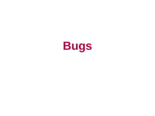 Bugs
 