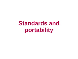 Standards and
  portability
 