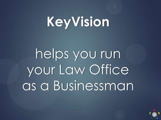 KeyVision
helps you run
your Law Office
as a Businessman
 