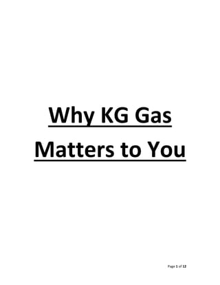 Page 1 of 12 
 
 
 
Why KG Gas 
Matters to You 
 