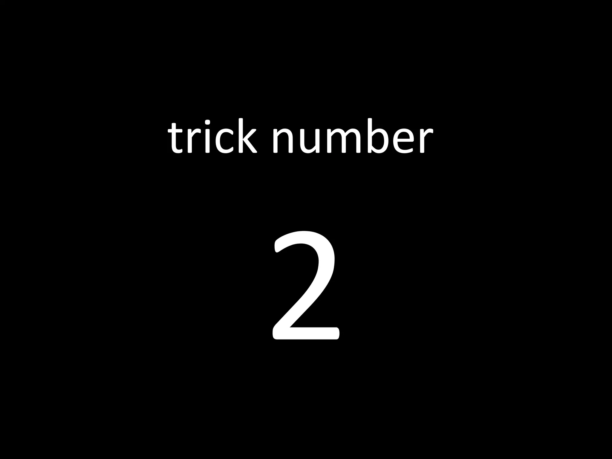 trick number 2