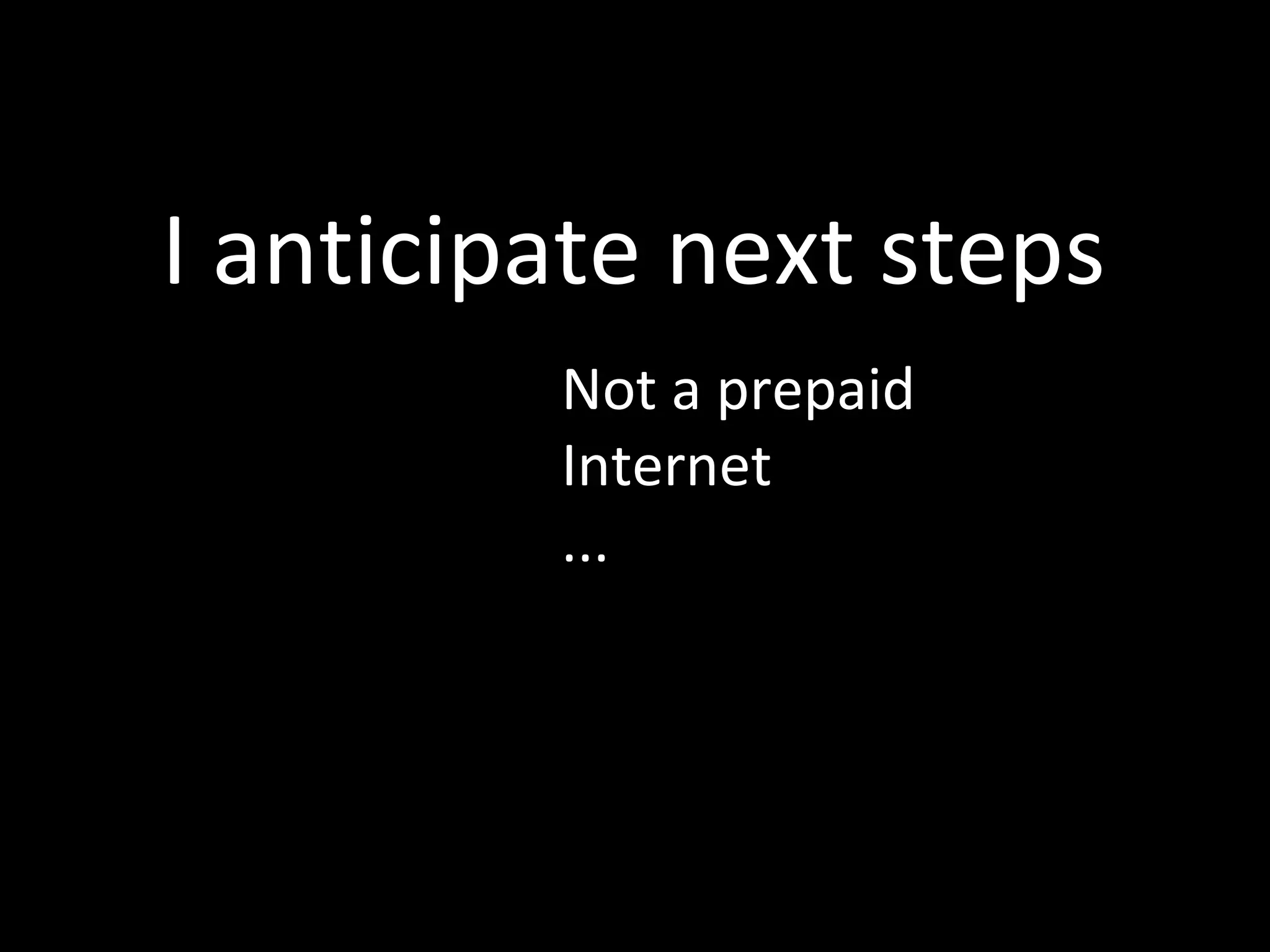 I anticipate next steps Not a prepaid Internet ...