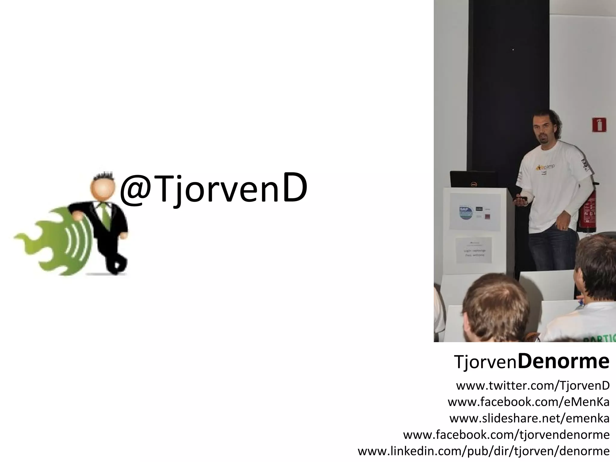 www.twitter.com/TjorvenD www.facebook.com/eMenKa www.slideshare.net/emenka www.facebook.com/tjorvendenorme www.linkedin.com/pub/dir/tjorven/denorme Tjorven Denorme @Tjorven D