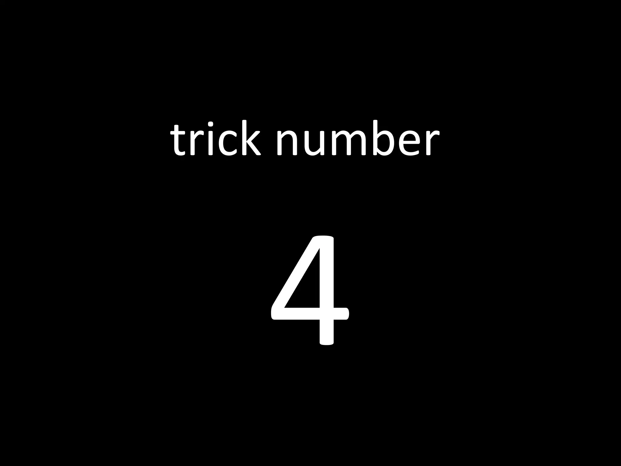 4 trick number