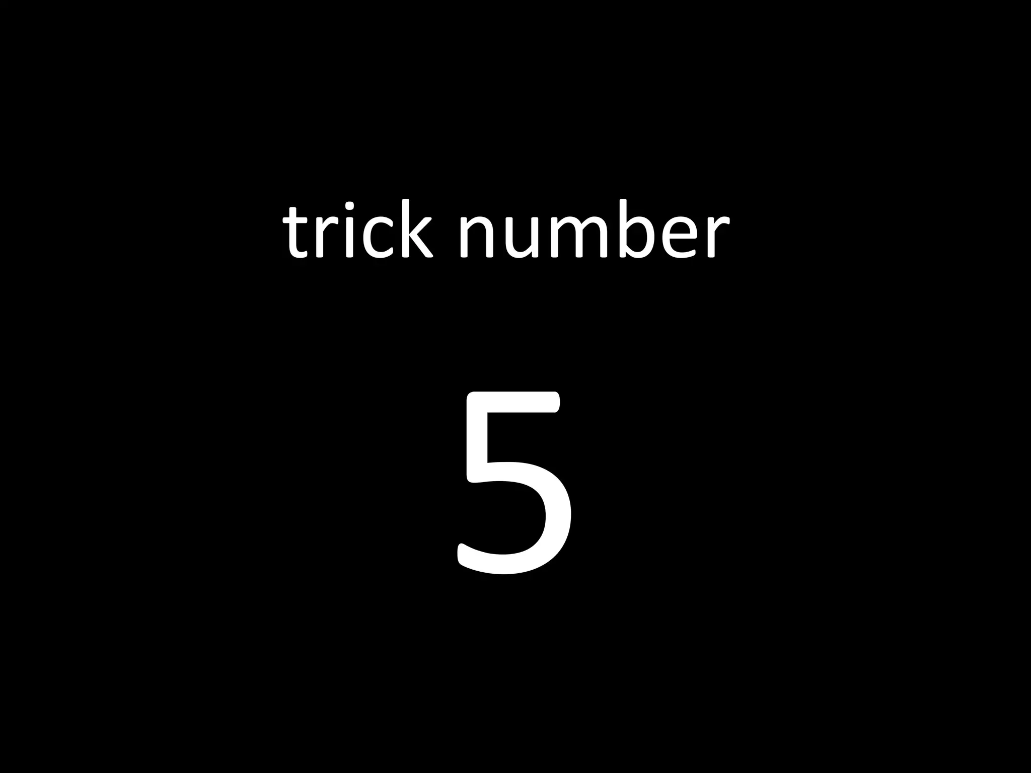 5 trick number