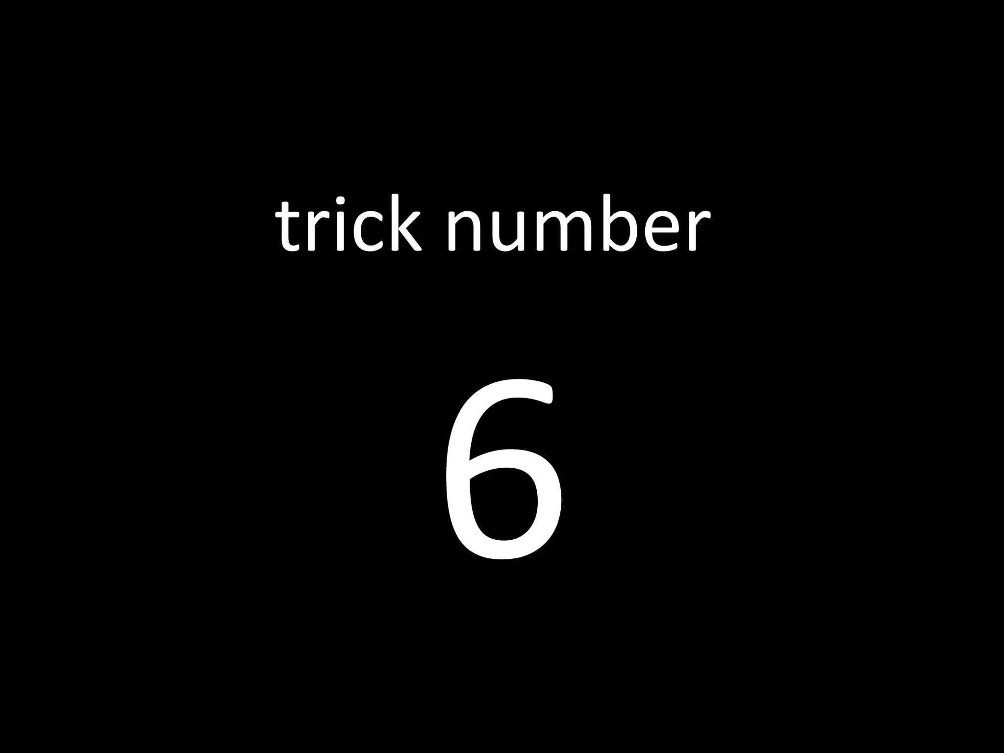 6 trick number
