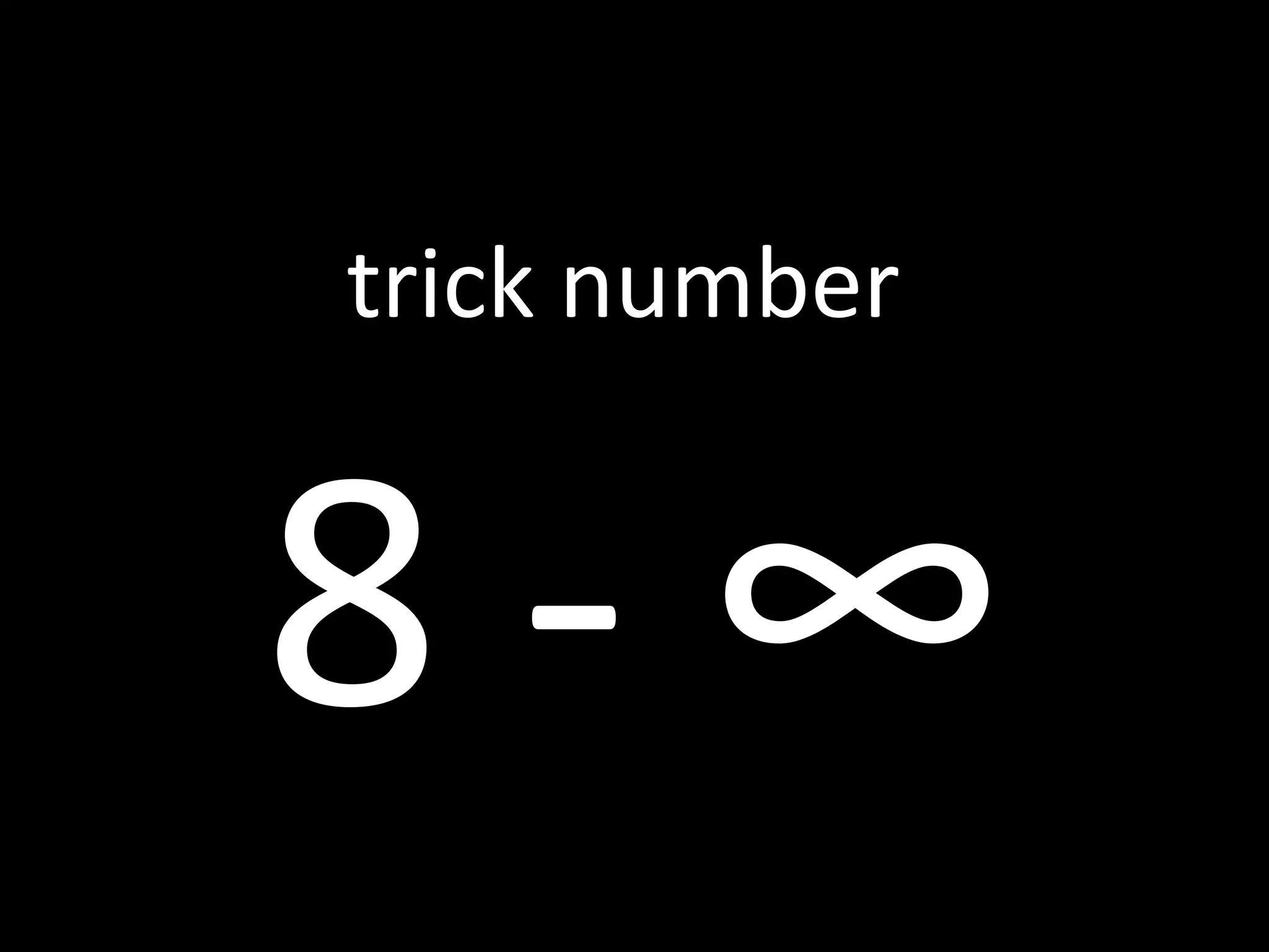 8 - ∞ trick number