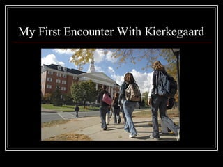 My First Encounter With Kierkegaard 