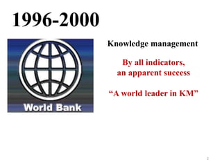1996-2000Knowledge managementBy all indicators, an apparent success“A world leader in KM”2
