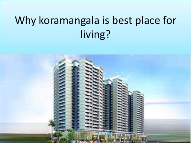 Why koramangala is best place for
living?
 