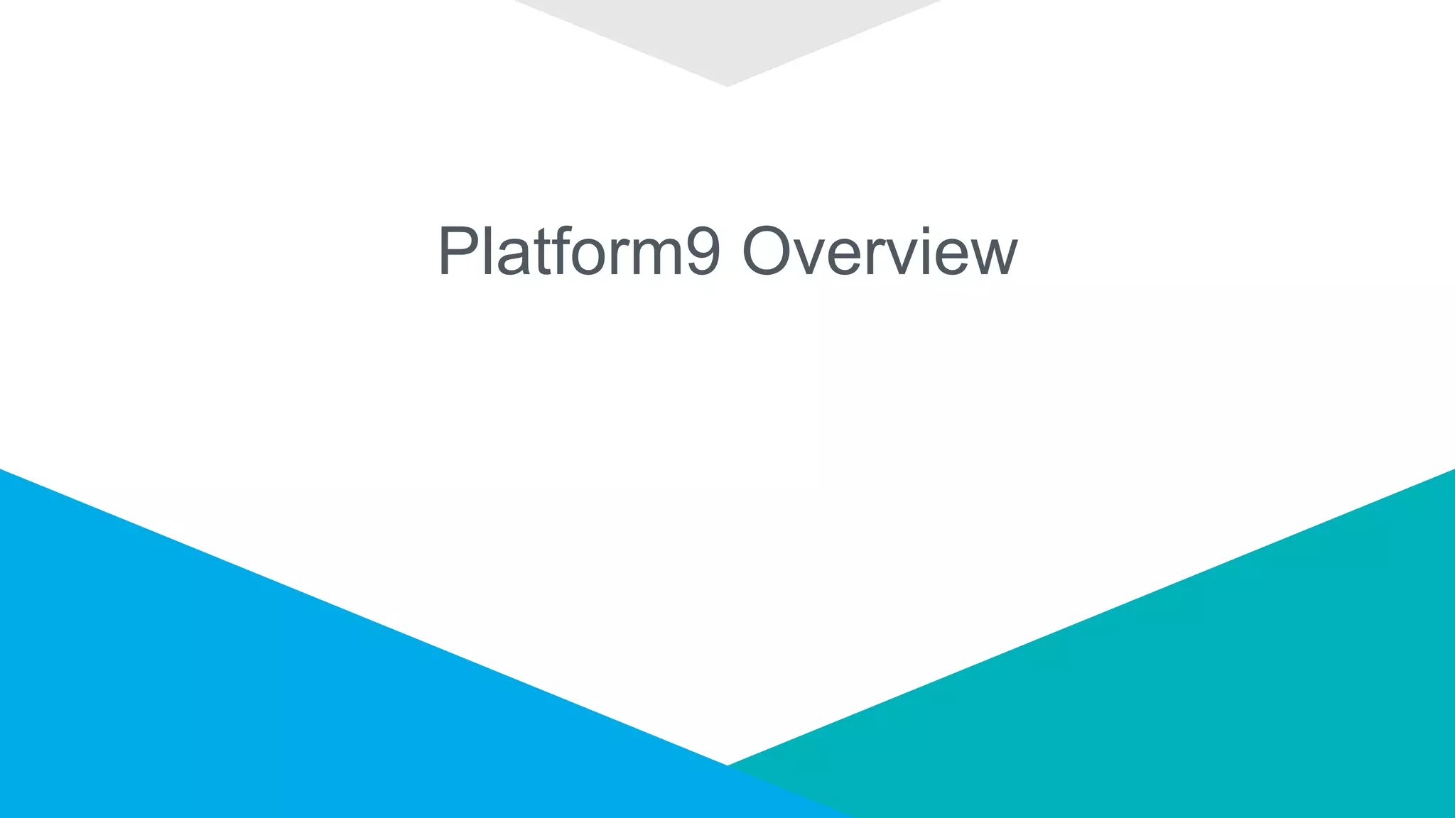 Platform9 Overview
 