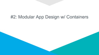 #2: Modular App Design w/ Containers
 