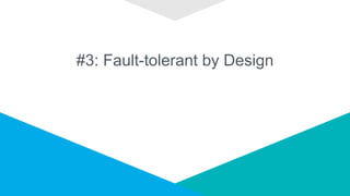 #3: Fault-tolerant by Design
 